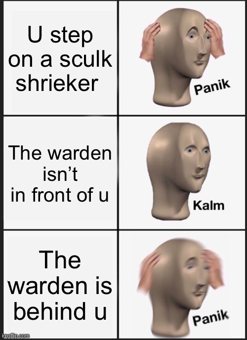 Panik Kalm Panik Meme | U step on a sculk shrieker; The warden isn’t in front of u; The warden is behind u | image tagged in memes,panik kalm panik | made w/ Imgflip meme maker