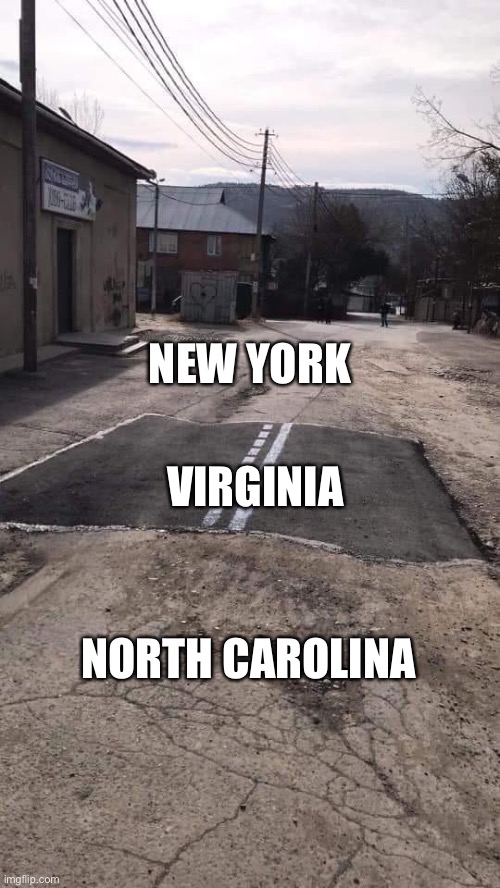 East Coast FR | VIRGINIA; NEW YORK; NORTH CAROLINA | image tagged in road repaired patch | made w/ Imgflip meme maker
