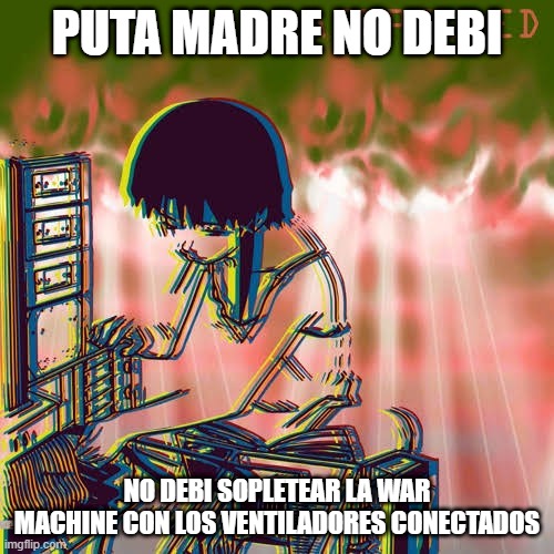 lain | PUTA MADRE NO DEBI; NO DEBI SOPLETEAR LA WAR MACHINE CON LOS VENTILADORES CONECTADOS | image tagged in lain pill | made w/ Imgflip meme maker