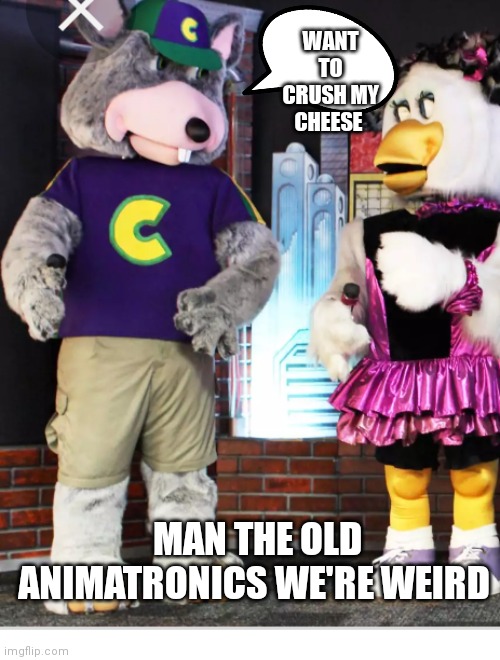 Chuckie and Helen | WANT TO CRUSH MY CHEESE; MAN THE OLD ANIMATRONICS WE'RE WEIRD | image tagged in funny memes | made w/ Imgflip meme maker