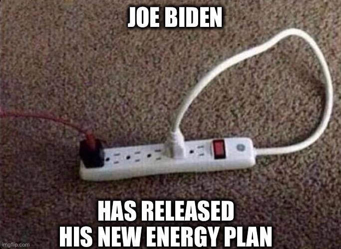 Describes his so-called Presidency as well | JOE BIDEN; HAS RELEASED HIS NEW ENERGY PLAN | image tagged in joe biden,democrats,democratic party,energy,renewable energy,memes | made w/ Imgflip meme maker