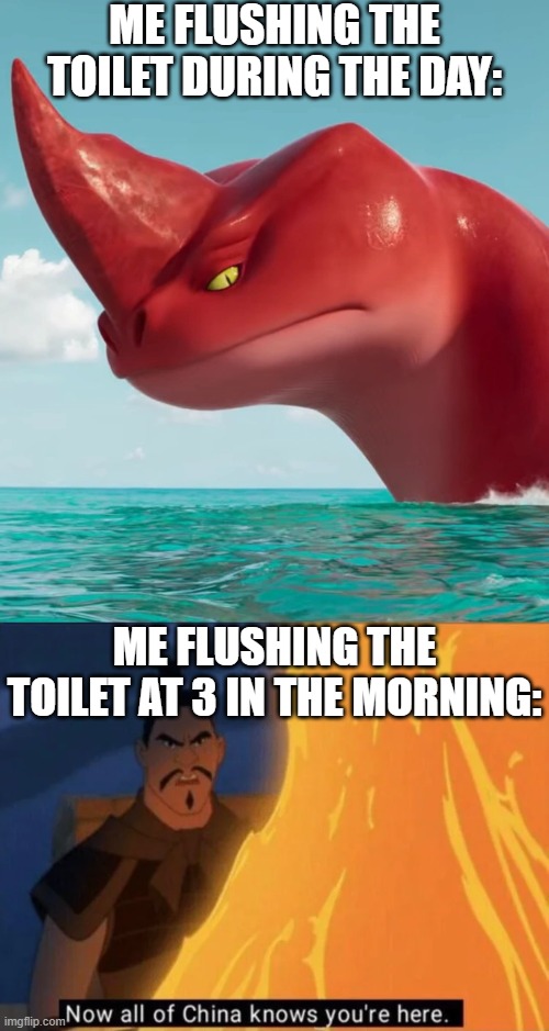 Relatable, am I right? | ME FLUSHING THE TOILET DURING THE DAY:; ME FLUSHING THE TOILET AT 3 IN THE MORNING: | image tagged in annoyed red,now all of china knows you're here,relatable,toilets,toilet,3 am | made w/ Imgflip meme maker