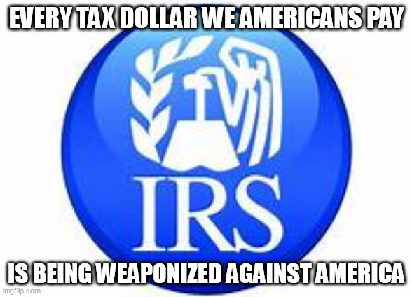 DC is compromised. | EVERY TAX DOLLAR WE AMERICANS PAY; IS BEING WEAPONIZED AGAINST AMERICA | image tagged in taxes,karl marx,joe biden,donald trump,veterans | made w/ Imgflip meme maker