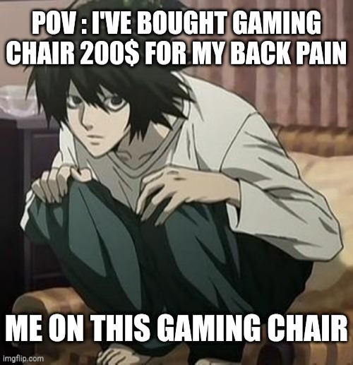 POV : when I bought gaming chair | image tagged in memes,death note,gaming | made w/ Imgflip meme maker