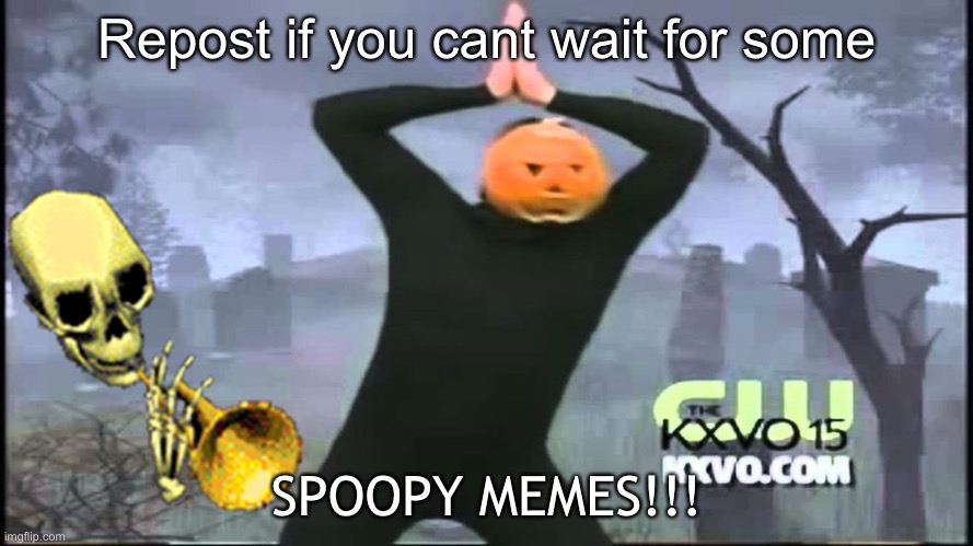 SPOOPTOBER IS NEAR | Repost if you cant wait for some; SPOOPY MEMES!!! | image tagged in spoopy,spooktober,spooky month,spooky scary skeleton,halloween,october | made w/ Imgflip meme maker