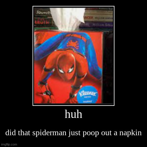 huh | did that spiderman just poop out a napkin | image tagged in funny,demotivationals | made w/ Imgflip demotivational maker