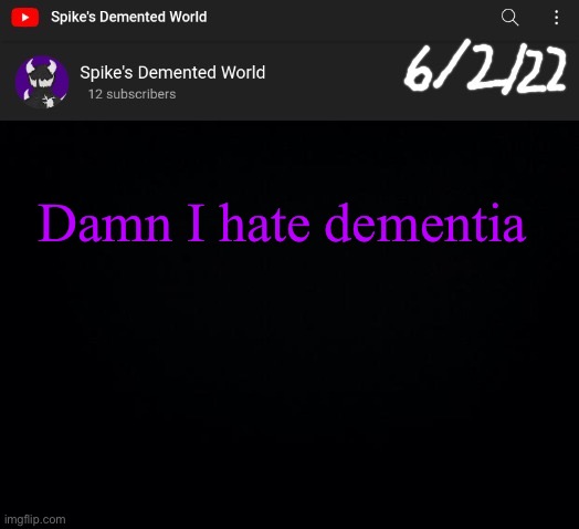 Spike Announcement Template | Damn I hate dementia | image tagged in spike announcement template | made w/ Imgflip meme maker