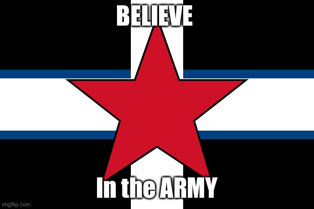 spizcher | BELIEVE; In the ARMY | image tagged in spizcher | made w/ Imgflip meme maker