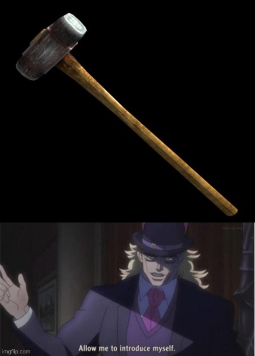 image tagged in sledge hammer,allow me to introduce myself jojo | made w/ Imgflip meme maker