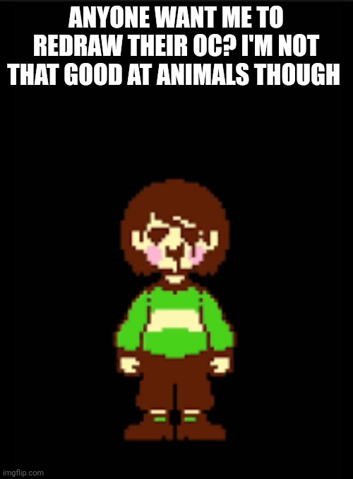 ? | ANYONE WANT ME TO REDRAW THEIR OC? I'M NOT THAT GOOD AT ANIMALS THOUGH | image tagged in -chara_tgm- template | made w/ Imgflip meme maker