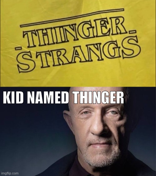 KID NAMED THINGER | made w/ Imgflip meme maker