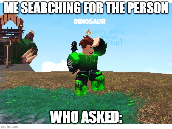 ME SEARCHING FOR THE PERSON; WHO ASKED: | image tagged in roblox meme,bedwars | made w/ Imgflip meme maker