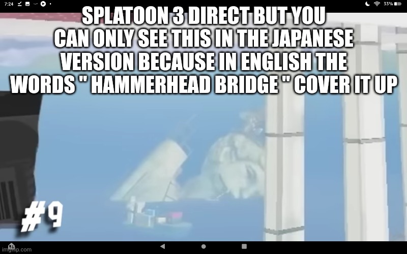 SPLATOON 3 DIRECT BUT YOU CAN ONLY SEE THIS IN THE JAPANESE VERSION BECAUSE IN ENGLISH THE WORDS " HAMMERHEAD BRIDGE " COVER IT UP | made w/ Imgflip meme maker