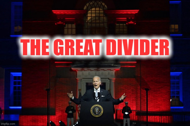 Joe Biden - The Great Divider | THE GREAT DIVIDER | image tagged in political meme,joe biden,the great divider,democrats divide america,democrat party lies,democrats divide americans | made w/ Imgflip meme maker
