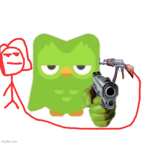 Kayla shoots Duolingo Owl | image tagged in duolingo | made w/ Imgflip meme maker