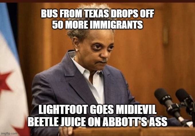 Lori Lightfoot | BUS FROM TEXAS DROPS OFF 
50 MORE IMMIGRANTS; LIGHTFOOT GOES MIDIEVIL
BEETLE JUICE ON ABBOTT'S ASS | image tagged in lori lightfoot,illegal immigration | made w/ Imgflip meme maker