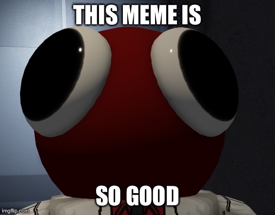 Red man | THIS MEME IS SO GOOD | image tagged in red man | made w/ Imgflip meme maker