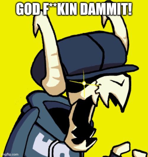 GOD F**KIN DAMMIT! | made w/ Imgflip meme maker