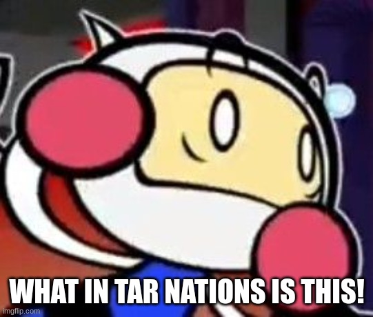 caption this | WHAT IN TAR NATIONS IS THIS! | made w/ Imgflip meme maker