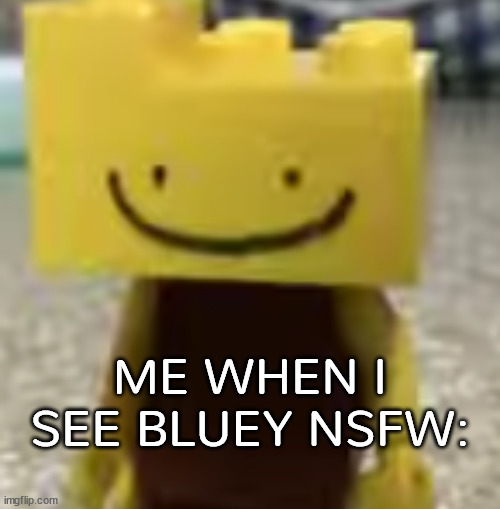idk wants us caption it | ME WHEN I SEE BLUEY NSFW: | image tagged in ron has seen some sh t | made w/ Imgflip meme maker