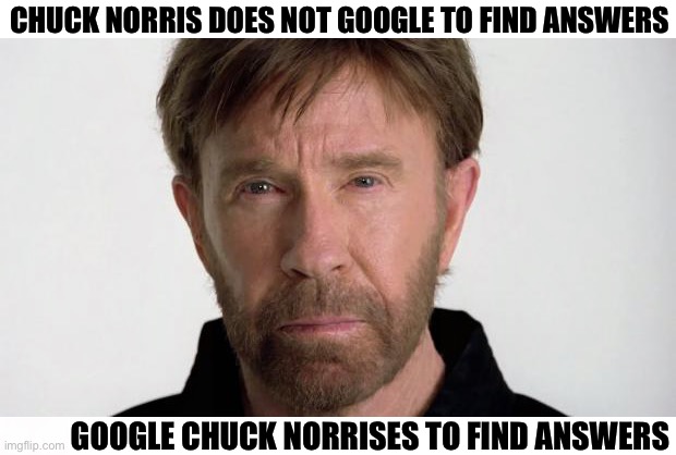 Chuck Norris vs. Google |  CHUCK NORRIS DOES NOT GOOGLE TO FIND ANSWERS; GOOGLE CHUCK NORRISES TO FIND ANSWERS | image tagged in chuck norris,google,google search,answers,funny,memes | made w/ Imgflip meme maker