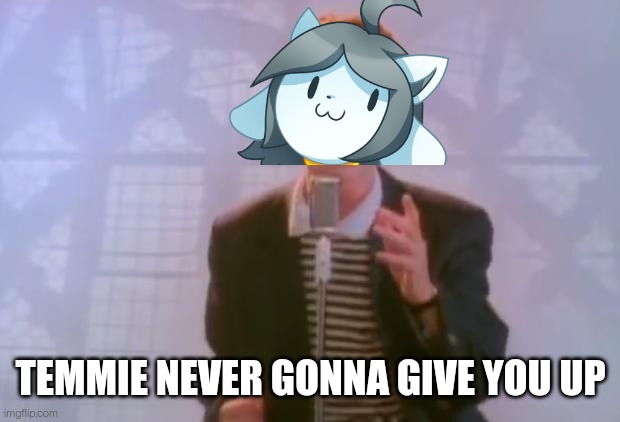 Rick Astley | TEMMIE NEVER GONNA GIVE YOU UP | image tagged in rick astley | made w/ Imgflip meme maker