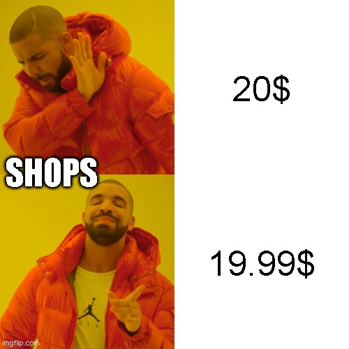 that's serious | 20$; SHOPS; 19.99$ | image tagged in memes,drake hotline bling | made w/ Imgflip meme maker