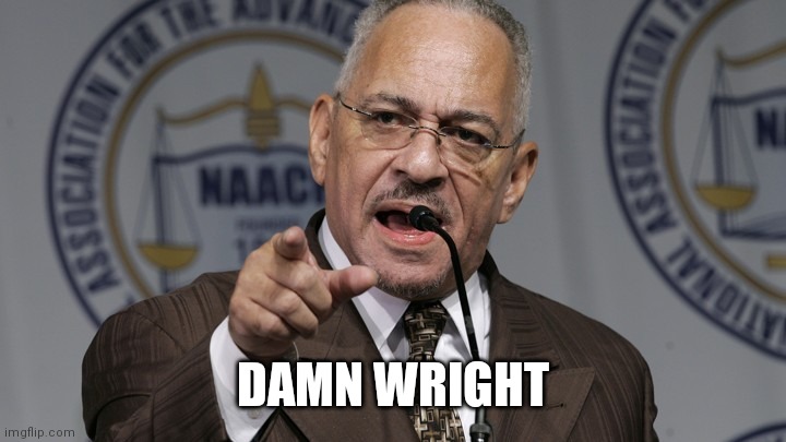 jeremiah wright | DAMN WRIGHT | image tagged in jeremiah wright | made w/ Imgflip meme maker