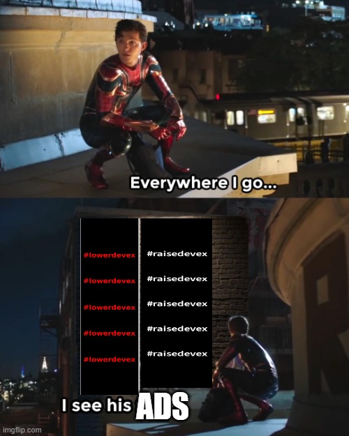 it will never go away... | ADS | image tagged in everywhere i go spider-man,roblox | made w/ Imgflip meme maker