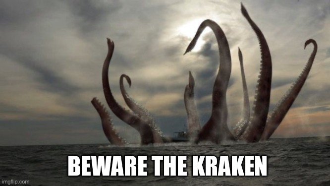 kraken | BEWARE THE KRAKEN | image tagged in kraken | made w/ Imgflip meme maker