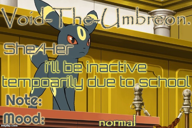 Void-The-Umbreon. Template | i'll be inactive tempoarily due to school; normal | image tagged in void-the-umbreon template | made w/ Imgflip meme maker