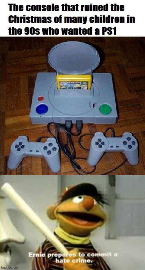 DAMN BOOTLEGGERS | image tagged in ernie prepares to commit a hate crime,bootleg,ps1,playstation | made w/ Imgflip meme maker