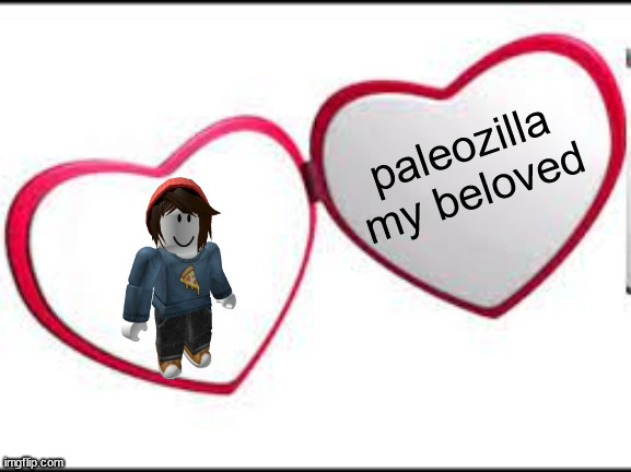 My beloved | paleozilla my beloved | image tagged in my beloved | made w/ Imgflip meme maker