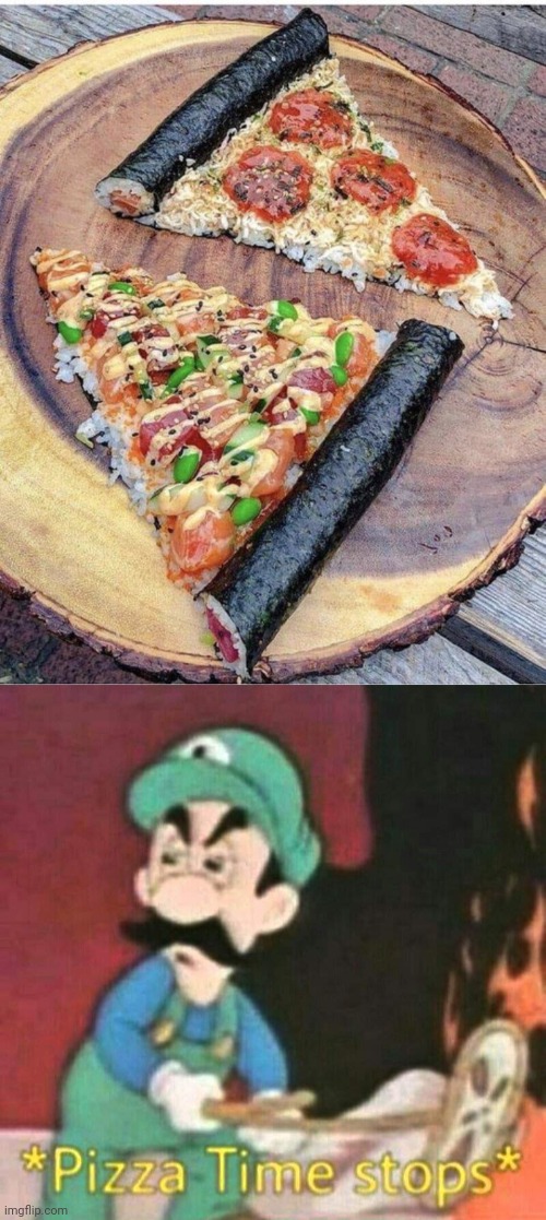 SUSHI PIZZA | image tagged in pizza time stops,sushi,pizza,pizza time | made w/ Imgflip meme maker