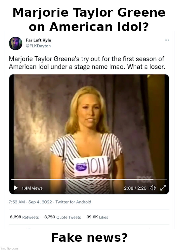 Marjorie Taylor Greene on American Idol? | image tagged in marjorie taylor greene,fake news | made w/ Imgflip meme maker