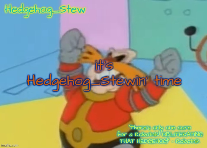 I'm gonna make some Hedgehog Stew in the afternoon! | it's Hedgehog_Stewin' time | image tagged in i'm gonna make some hedgehog stew in the afternoon | made w/ Imgflip meme maker