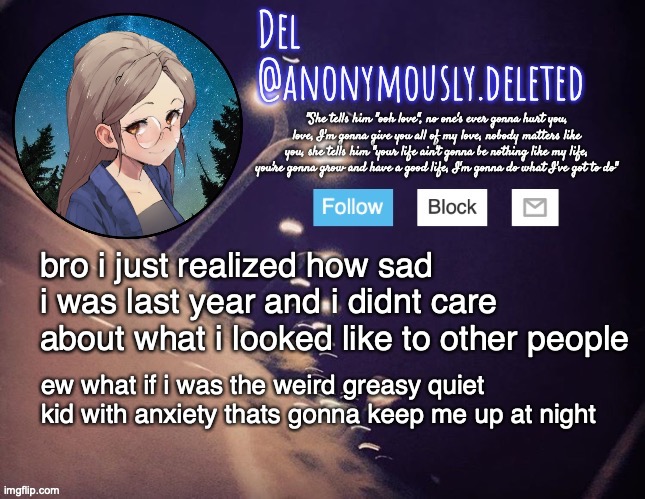 oh gosh | bro i just realized how sad i was last year and i didnt care about what i looked like to other people; ew what if i was the weird greasy quiet kid with anxiety thats gonna keep me up at night | image tagged in del announcement | made w/ Imgflip meme maker