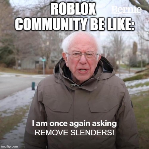 Roblox Community got me like | ROBLOX 
COMMUNITY BE LIKE:; REMOVE SLENDERS! | image tagged in roblox meme | made w/ Imgflip meme maker