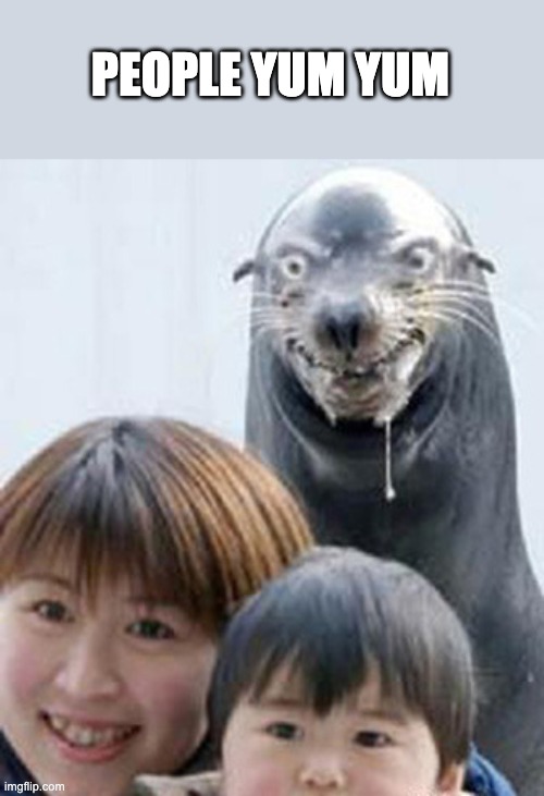 This seal is messed up | PEOPLE YUM YUM | image tagged in evil seal,seal,funny,eating,people,yummy | made w/ Imgflip meme maker