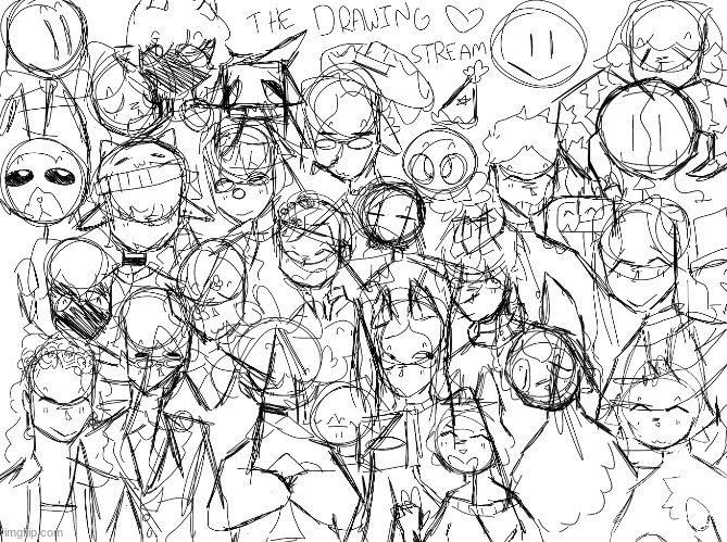 soo here is the sketch of the drawing stream- took more than an hour AND THIS IS JUST THE SKETCH OM- SJKJHLHALDAHLDLHAHKLBBBBBBB | made w/ Imgflip meme maker