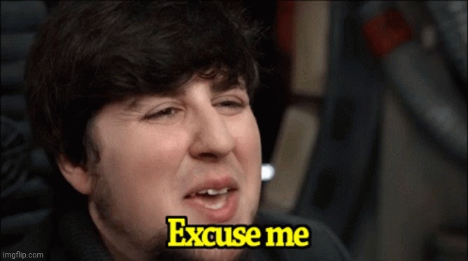 Jontron excuse me | image tagged in jontron excuse me | made w/ Imgflip meme maker