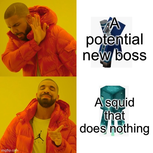 Minecraft meme #3 |  A potential new boss; A squid that does nothing | image tagged in memes,drake hotline bling | made w/ Imgflip meme maker