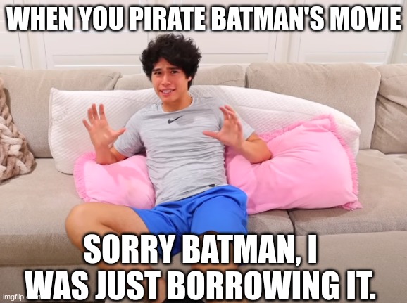 Pirated........ | WHEN YOU PIRATE BATMAN'S MOVIE; SORRY BATMAN, I WAS JUST BORROWING IT. | image tagged in stokestwins | made w/ Imgflip meme maker