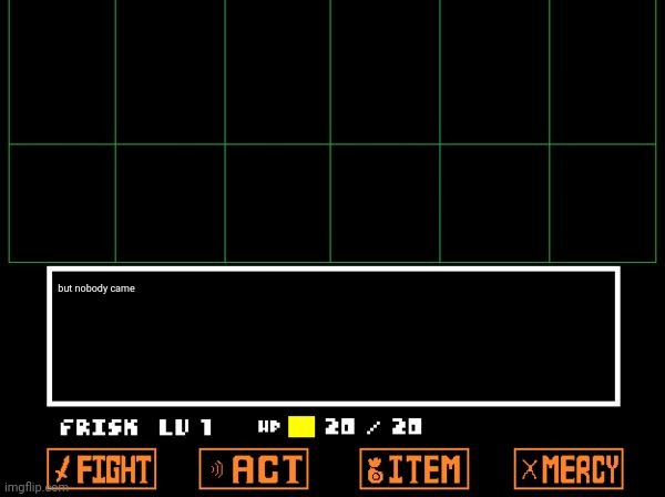 =) | but nobody came | image tagged in undertale | made w/ Imgflip meme maker