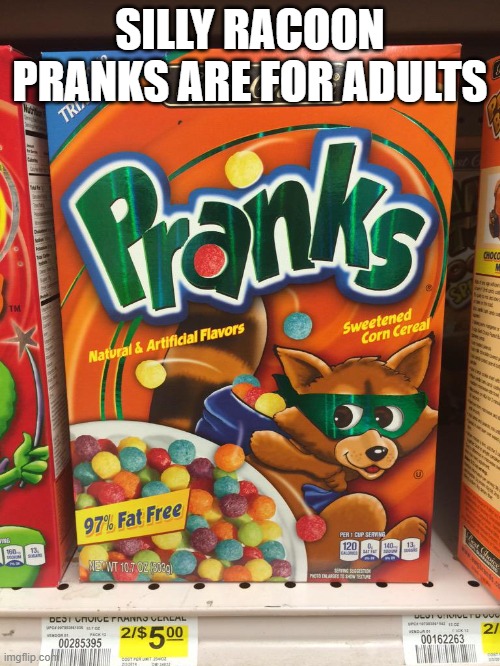 I got pranked when I saw this | SILLY RACOON PRANKS ARE FOR ADULTS | image tagged in bootleg | made w/ Imgflip meme maker