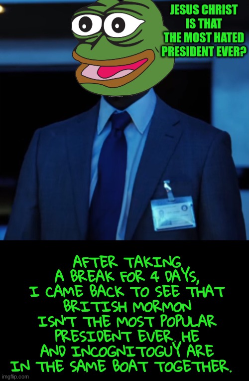 Just saying. | image tagged in pepe,jesus christ,worst president | made w/ Imgflip meme maker