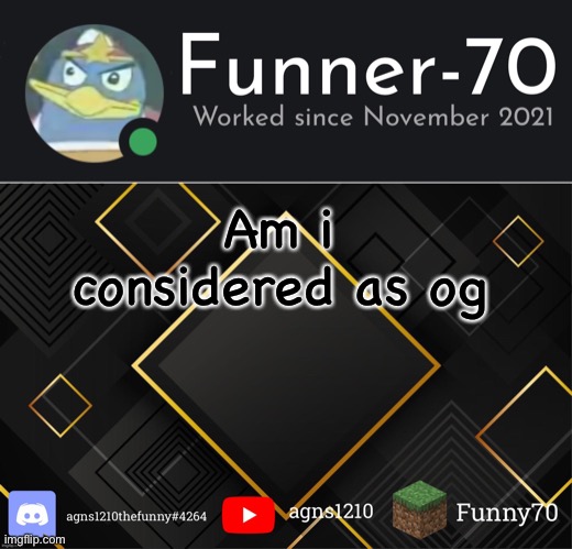 Funner-70’s Announcement | Am i considered as og | image tagged in funner-70 s announcement | made w/ Imgflip meme maker