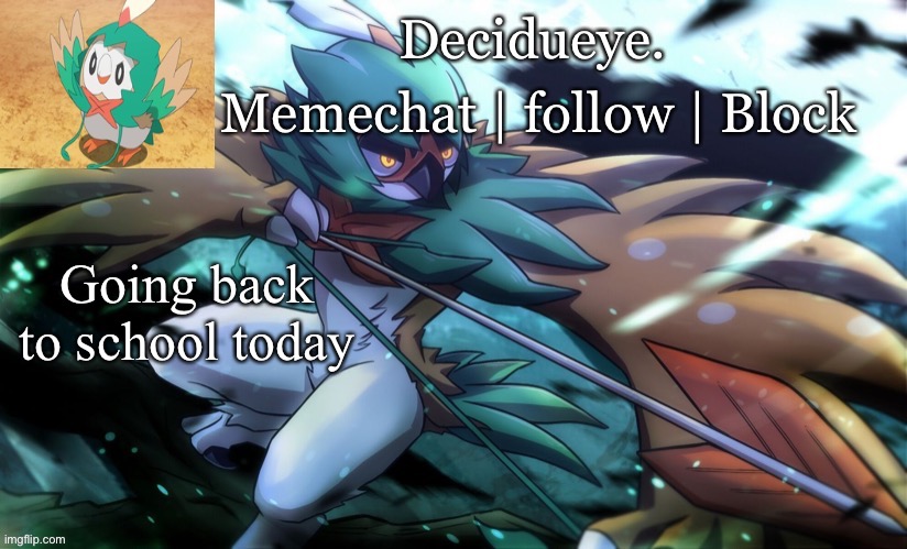 See y’all at break chat | Going back to school today | image tagged in decidueye temp by walmart | made w/ Imgflip meme maker