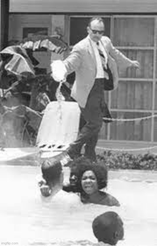 Images with Disturbing Backstories #34| People in a pool? | image tagged in the guy running is pouring,liquid nitrogen in the pool,because black people,were swimming,in it | made w/ Imgflip meme maker