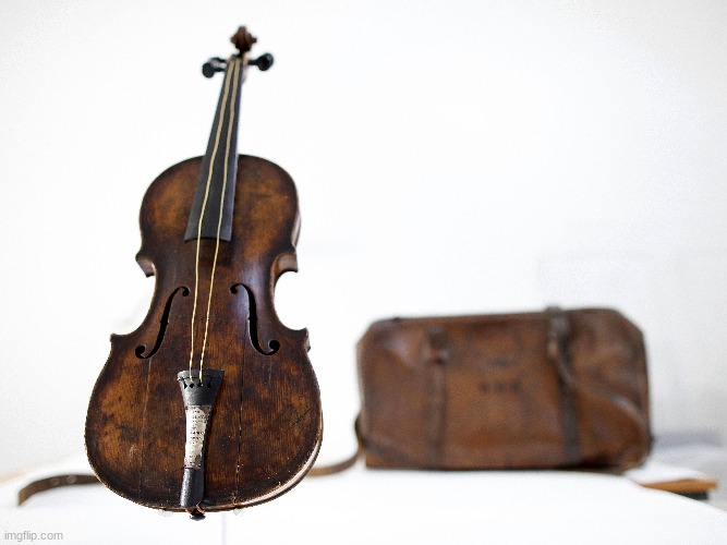 Images with Disturbing Backstories #35| A violin? | image tagged in this is the same violin,that was used to play,a song while,the titanic sank | made w/ Imgflip meme maker